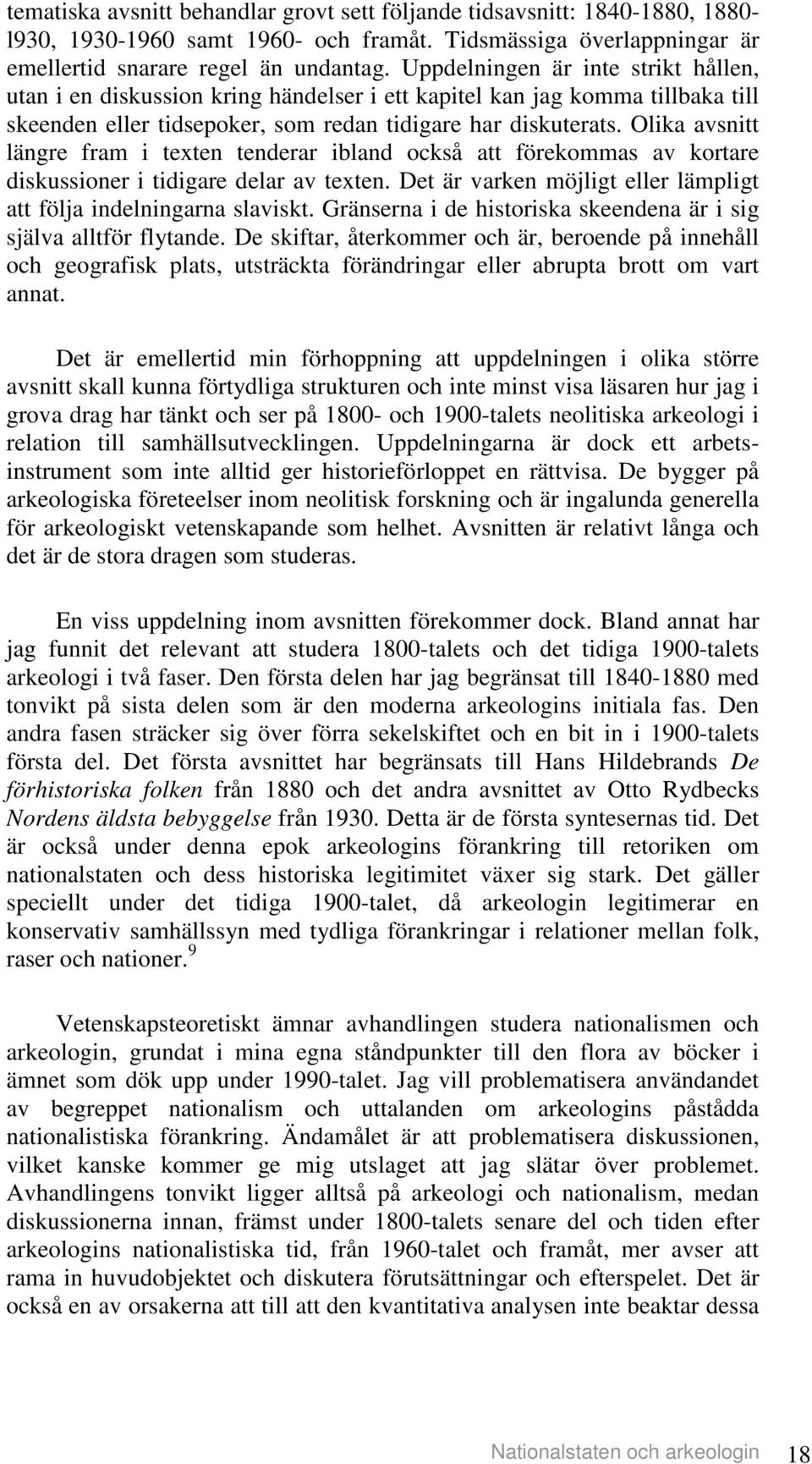 Olika avsnitt längre fram i texten tenderar ibland också att förekommas av kortare diskussioner i tidigare delar av texten. Det är varken möjligt eller lämpligt att följa indelningarna slaviskt.