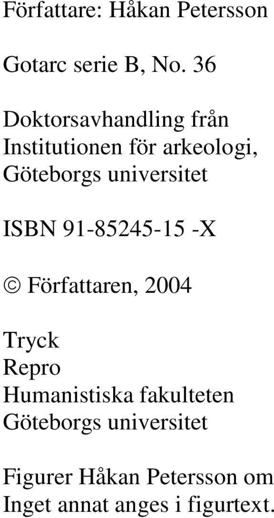 universitet ISBN 91-85245-15 -X Författaren, 2004 Tryck Repro