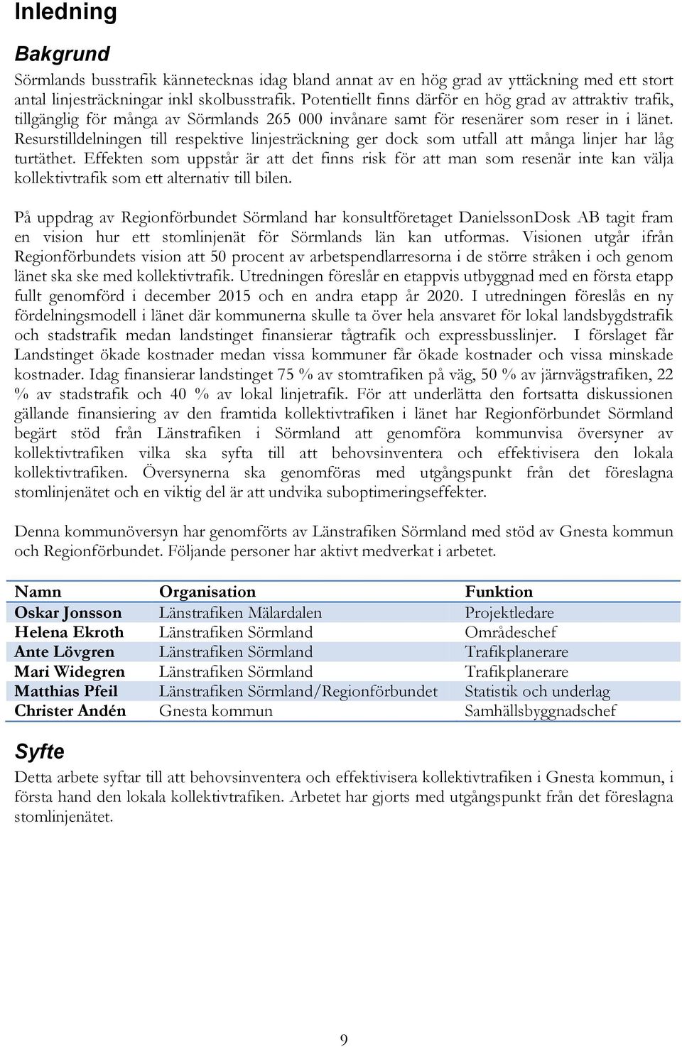 Resurstilldelningen till respektive linjesträckning ger dock som utfall att många linjer har låg turtäthet.