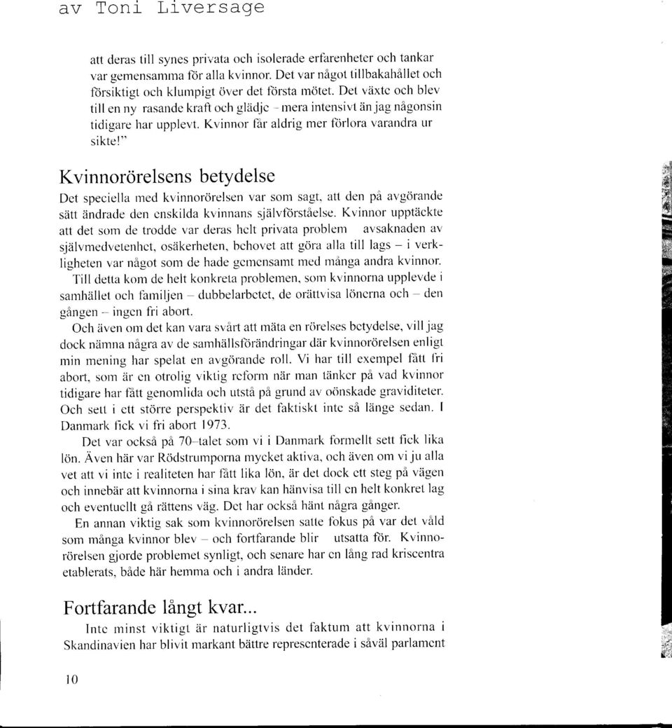 " Kvinnorörelsens betydelse Det speciella rned kvir-rnorörelsen var som sagt, att den på avgörande sätt ändrade den enskilda kvinnans självförståelse.