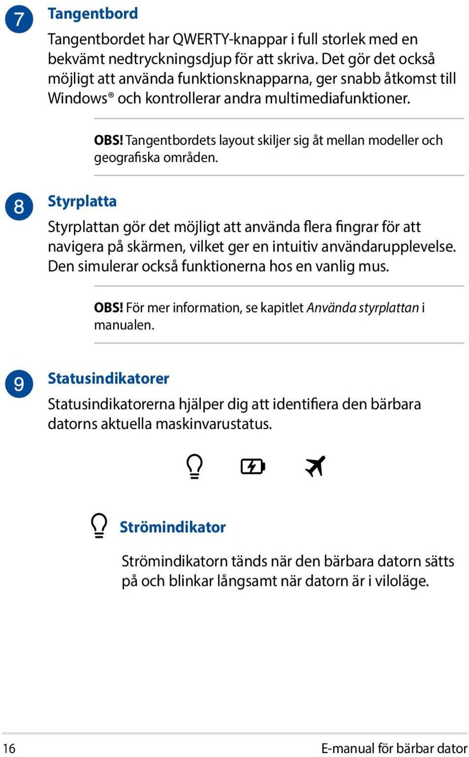 Tangentbordets layout skiljer sig åt mellan modeller och geografiska områden.