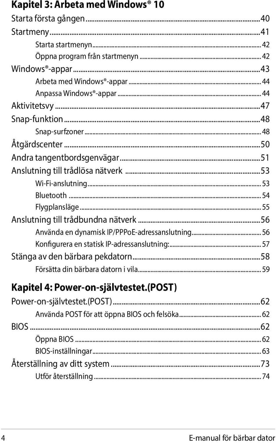 .. 53 Bluetooth... 54 Flygplansläge... 55 Anslutning till trådbundna nätverk...56 Använda en dynamisk IP/PPPoE-adressanslutning... 56 Konfigurera en statisk IP-adressanslutning:.