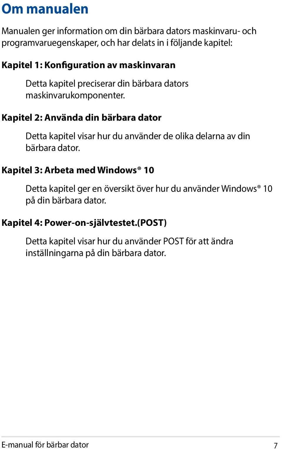 Kapitel 2: Använda din bärbara dator Detta kapitel visar hur du använder de olika delarna av din bärbara dator.