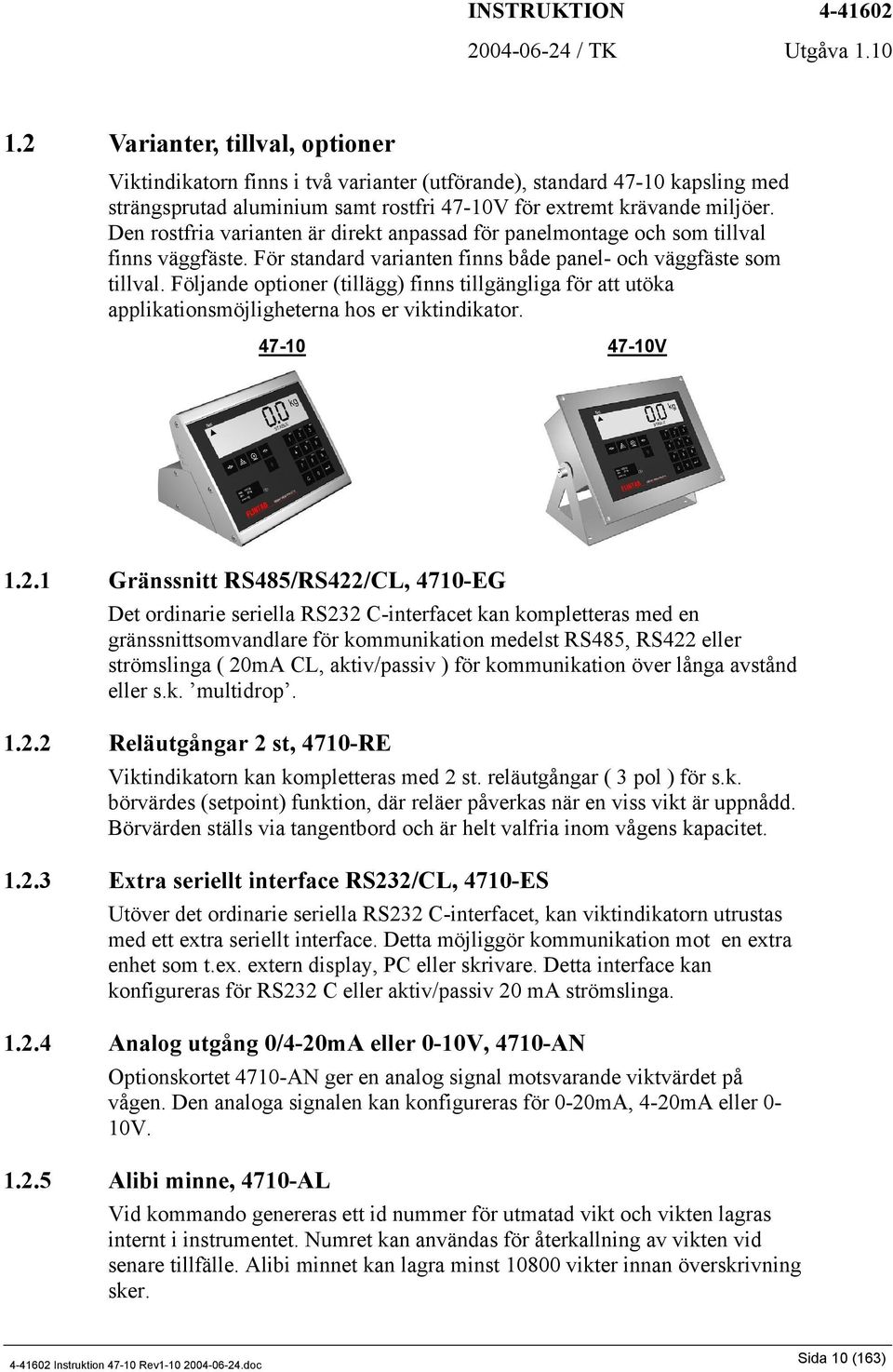 Följande optioner (tillägg) finns tillgängliga för att utöka applikationsmöjligheterna hos er viktindikator. 47-10 47-10V 1.2.