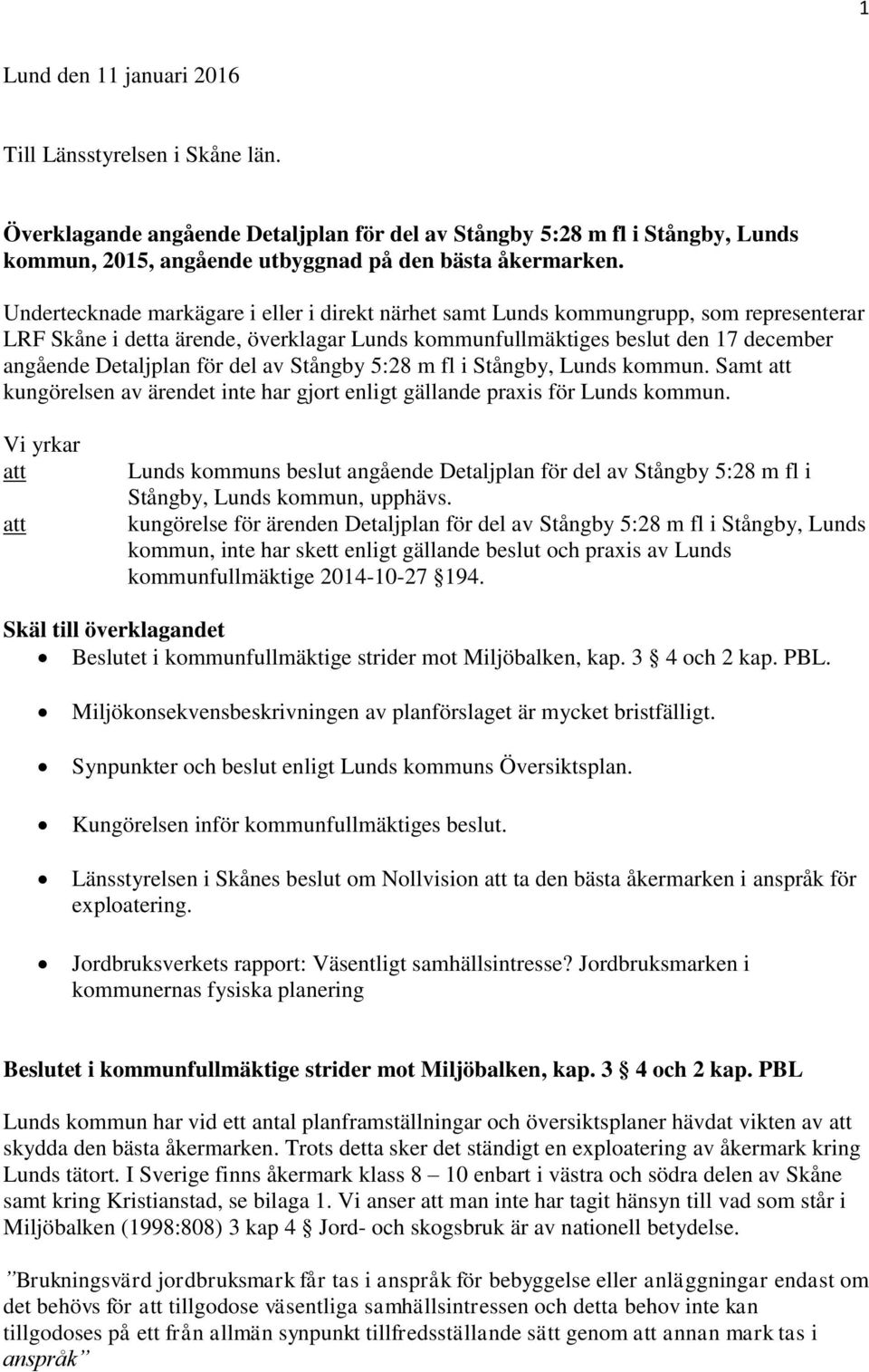 del av Stångby 5:28 m fl i Stångby, Lunds kommun. Samt att kungörelsen av ärendet inte har gjort enligt gällande praxis för Lunds kommun.