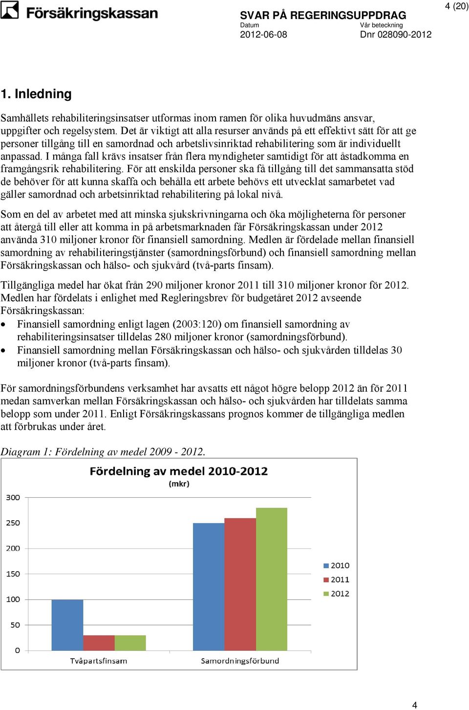 I många fall krävs insatser från flera myndigheter samtidigt för att åstadkomma en framgångsrik rehabilitering.