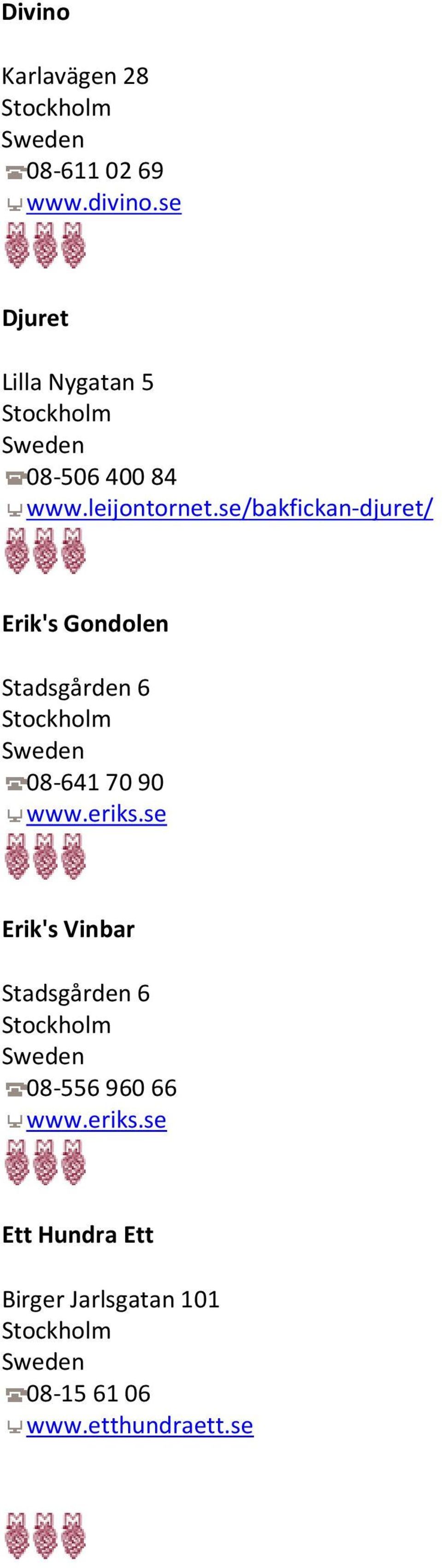 se/bakfickan-djuret/ Erik's Gondolen Stadsgården 6 08-641 70 90 www.eriks.