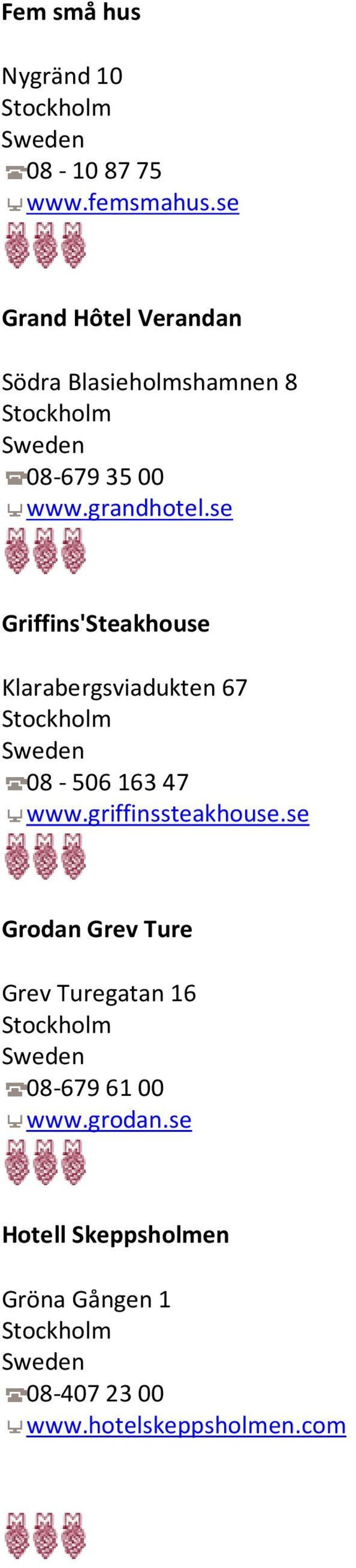 se Griffins'Steakhouse Klarabergsviadukten 67 08-506 163 47 www.griffinssteakhouse.