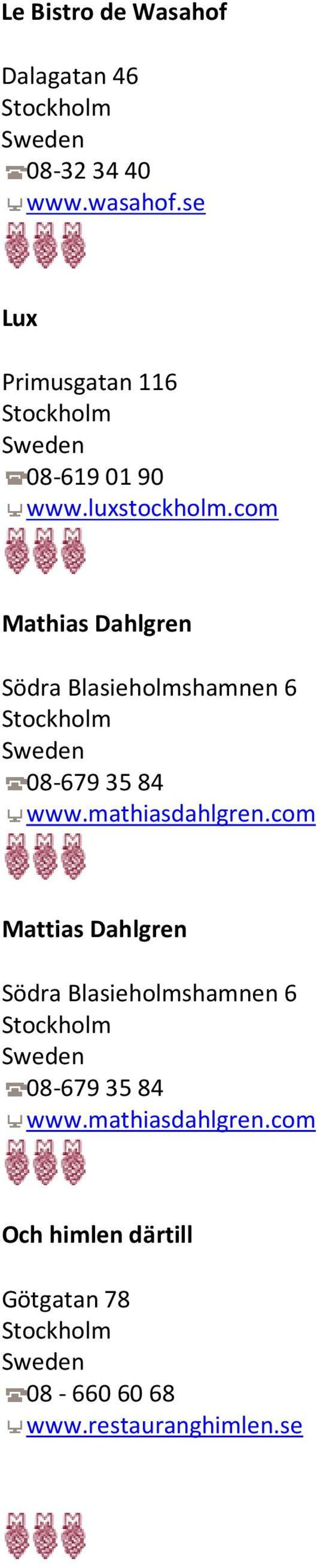 com Mathias Dahlgren Södra Blasieholmshamnen 6 08-679 35 84 www.mathiasdahlgren.