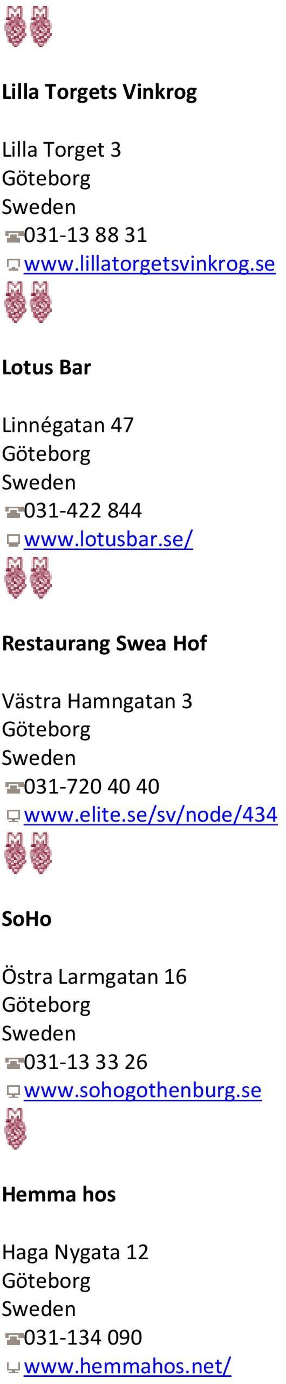 se/ Restaurang Swea Hof Västra Hamngatan 3 031-720 40 40 www.elite.