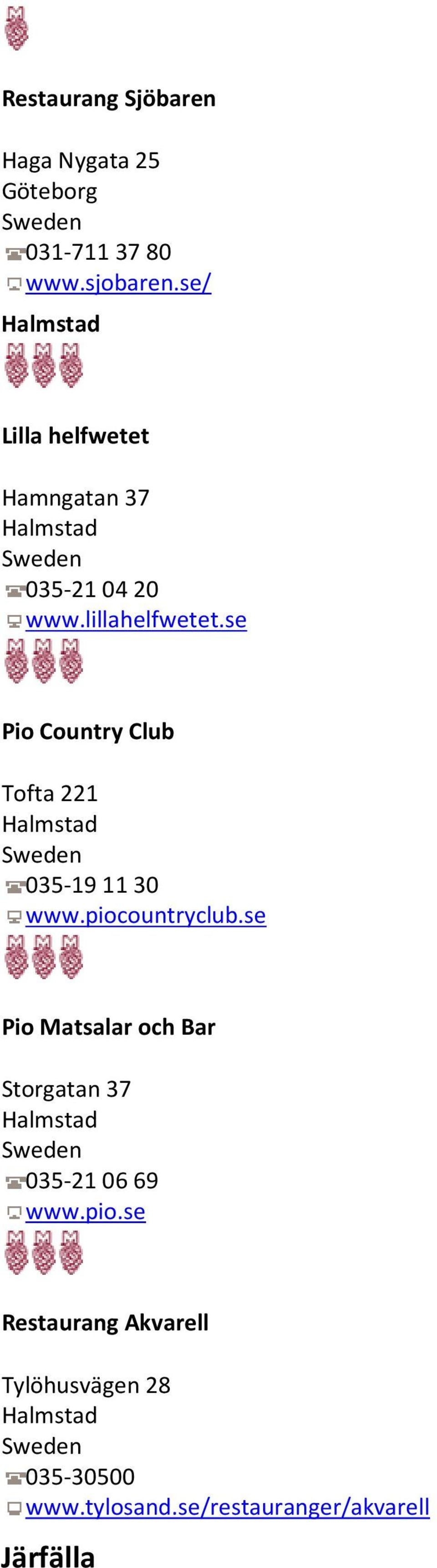 se Pio Country Club Tofta 221 Halmstad 035-19 11 30 www.piocountryclub.