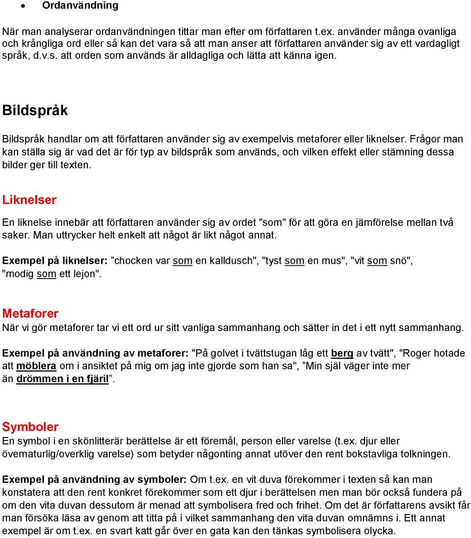 Bildspråk Bildspråk handlar om att författaren använder sig av exempelvis metaforer eller liknelser.