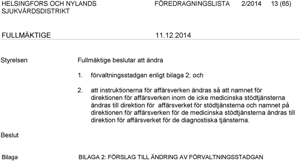 att instruktionerna för affärsverken ändras så att namnet för direktionen för affärsverken inom de icke medicinska stödtjänsterna ändras