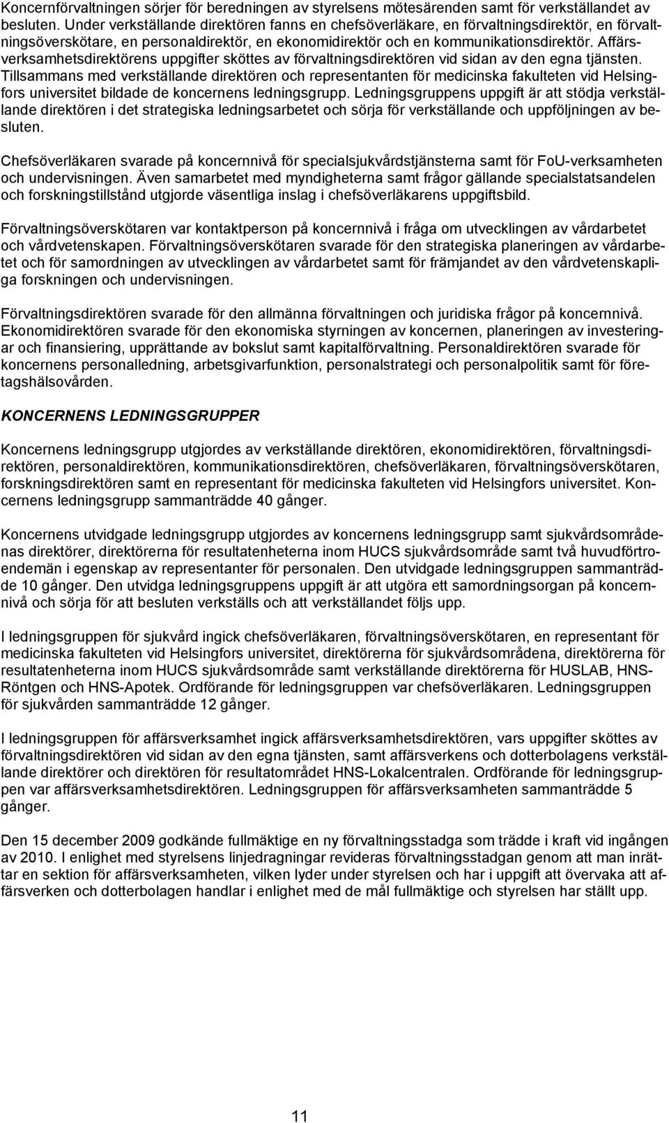 Affärsverksamhetsdirektörens uppgifter sköttes av förvaltningsdirektören vid sidan av den egna tjänsten.