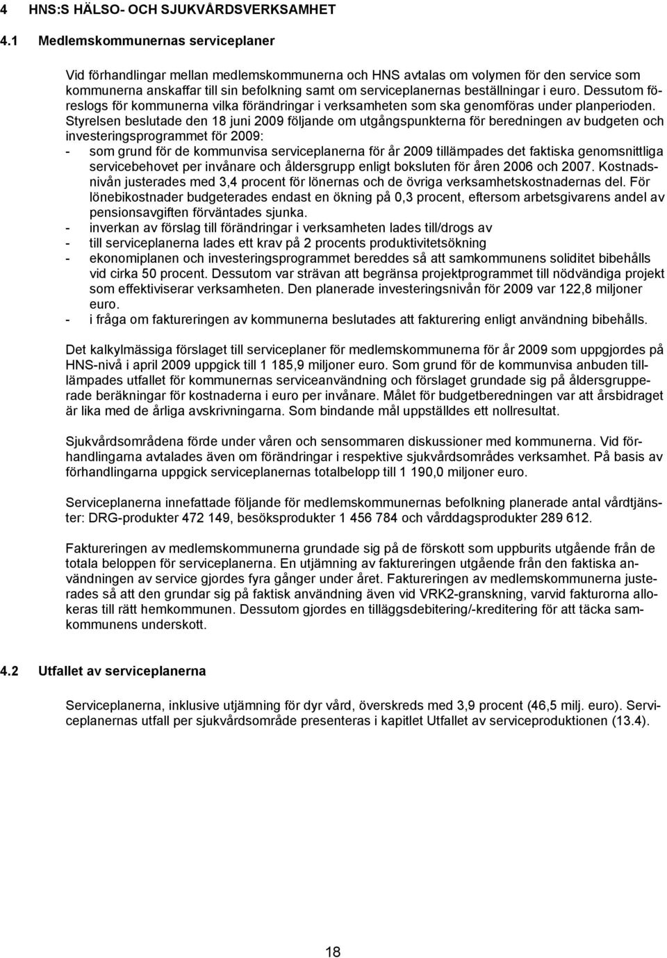 beställningar i euro. Dessutom föreslogs för kommunerna vilka förändringar i verksamheten som ska genomföras under planperioden.