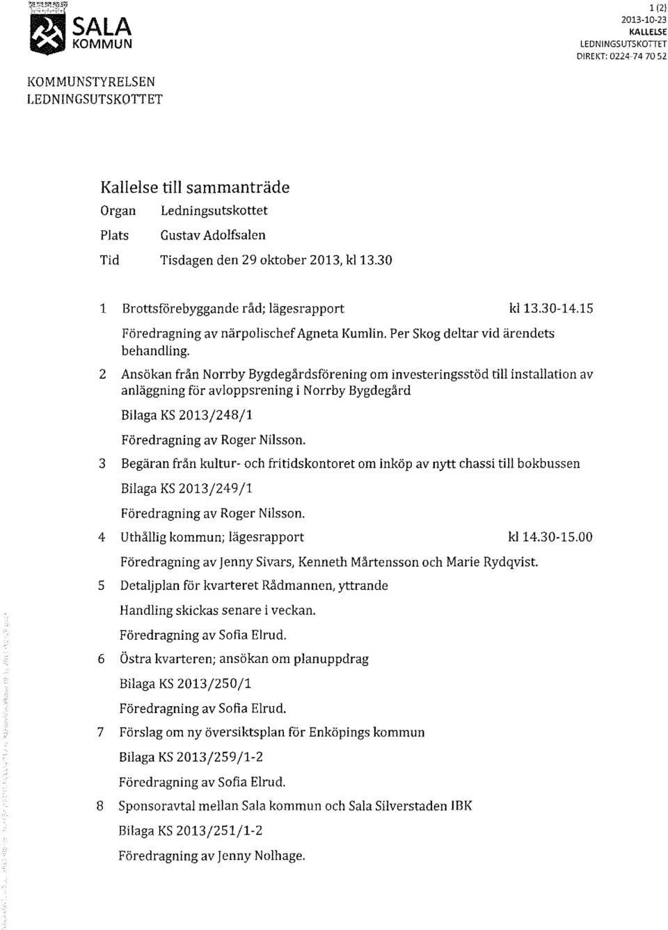 2 Ansökan från Norrby Bygdegårdsförening om investeringsstöd till installation av anläggning för avloppsrening i Norrby Bygdegård Bilaga KS 2013/248/1 Föredragning av Roger Nilsson.