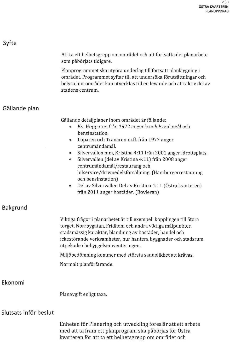 Programmet syftar till att undersöka förutsättningar och belysa hur området kan utvecklas till en levande och attraktiv del av stadens centrum.
