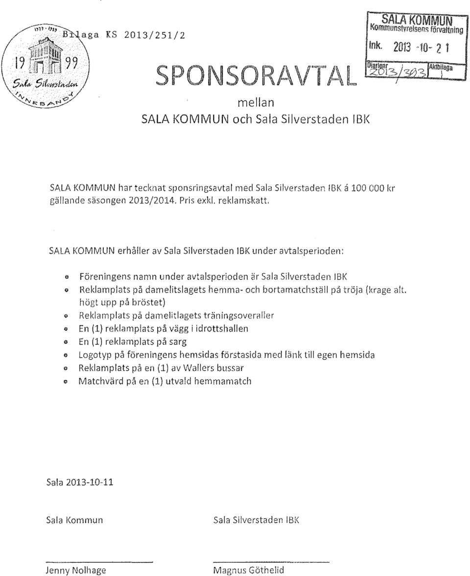 KOMMUN erhåller av Sala Silverstaden IBK under avtalsperioden: Föreningens namn under avtalsperioden är Sala Silverstaden!