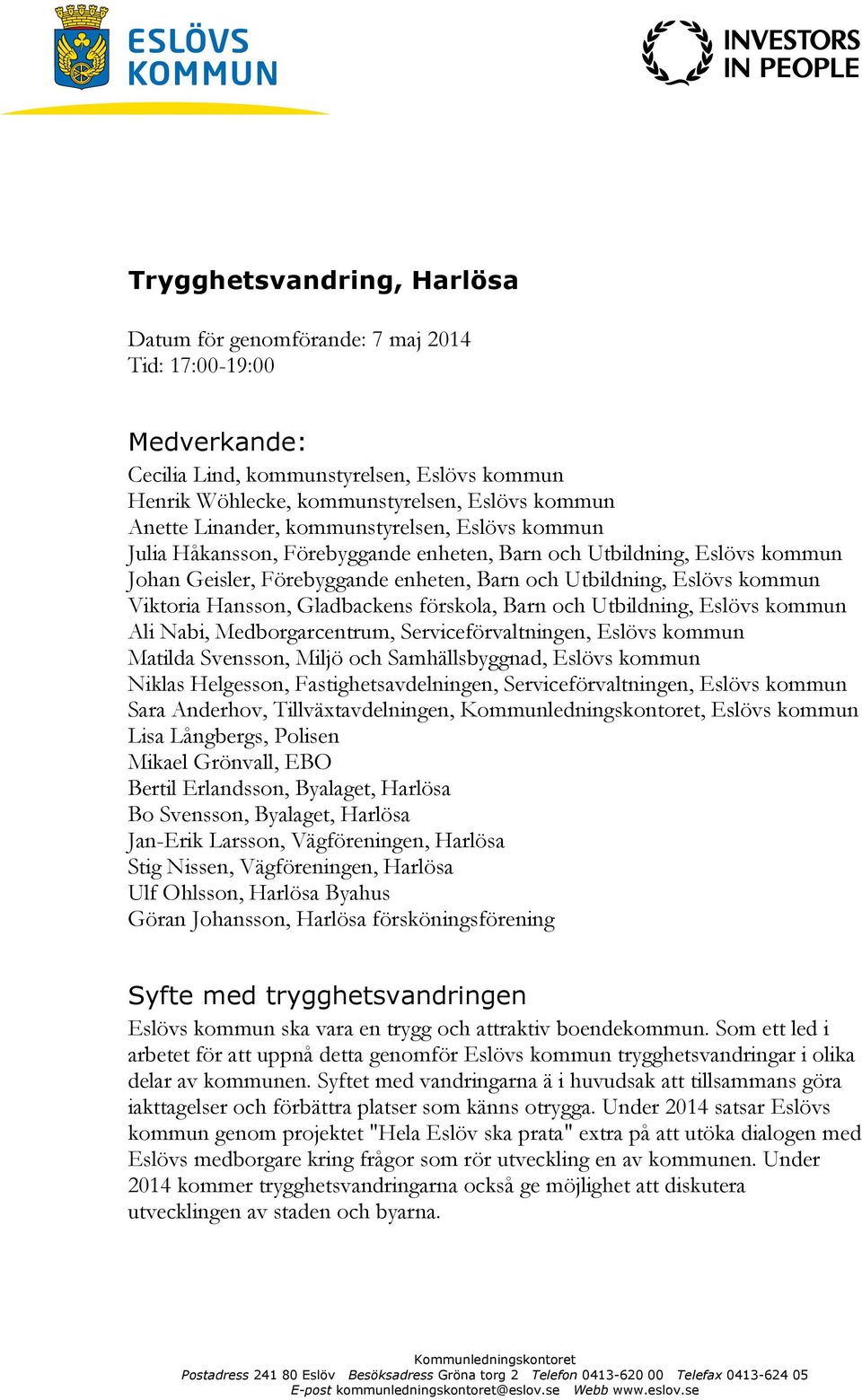 Hansson, Gladbackens förskola, Barn och Utbildning, Eslövs kommun Ali Nabi, Medborgarcentrum, Serviceförvaltningen, Eslövs kommun Matilda Svensson, Miljö och Samhällsbyggnad, Eslövs kommun Niklas