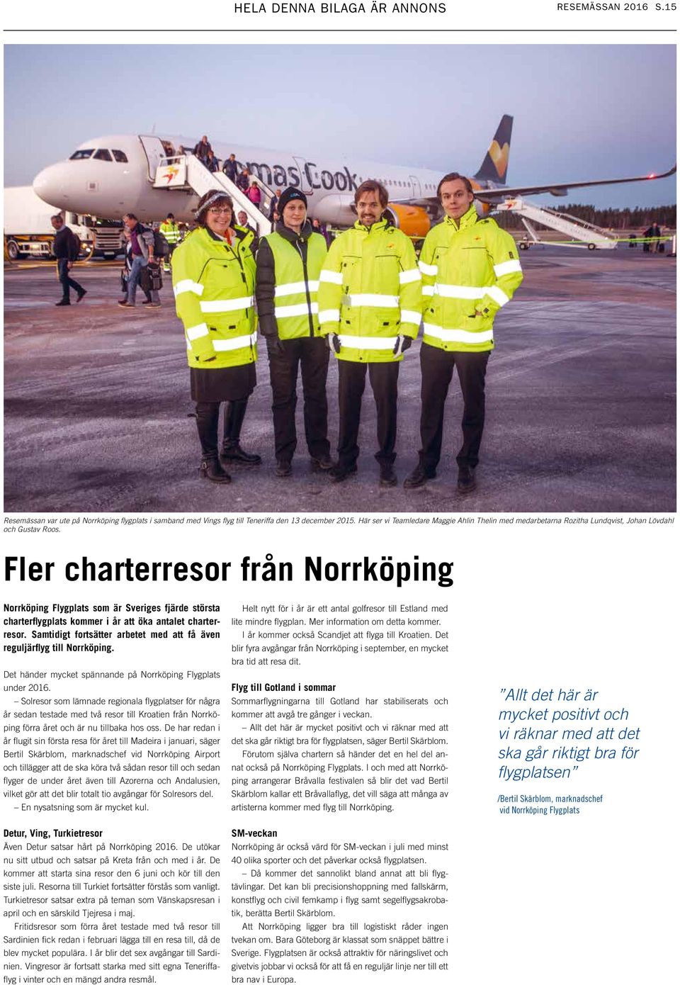 Fler charterresor från Norrköping Norrköping Flygplats som är Sveriges fjärde största charterflygplats kommer i år att öka antalet charterresor.