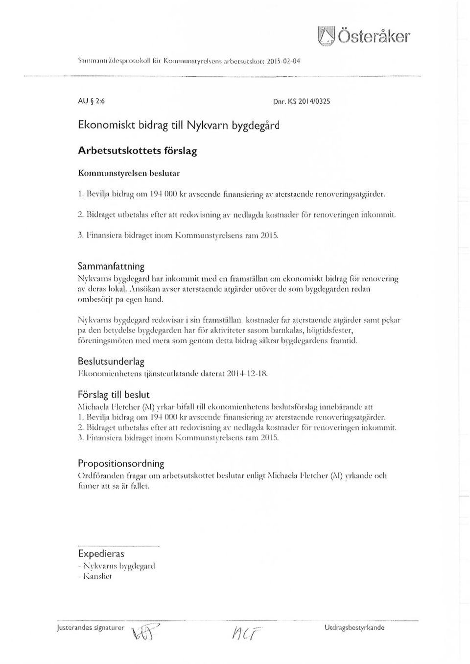 Finansiera bidraget inom Kommunstyrelsens ram 2015. Sammanfattning Nykvarns bygdegard har inkommit med en framställan om ekonomiskt bidrag för renovering av deras lokal.