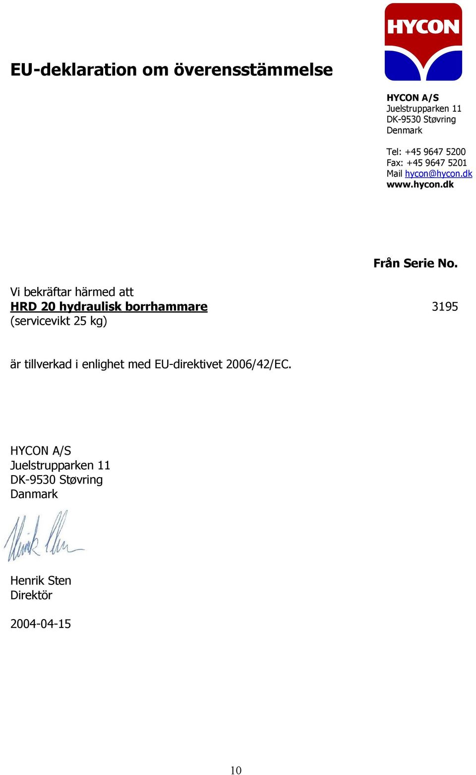 Vi bekräftar härmed att HRD 20 hydraulisk borrhammare 3195 (servicevikt 25 kg) är tillverkad i