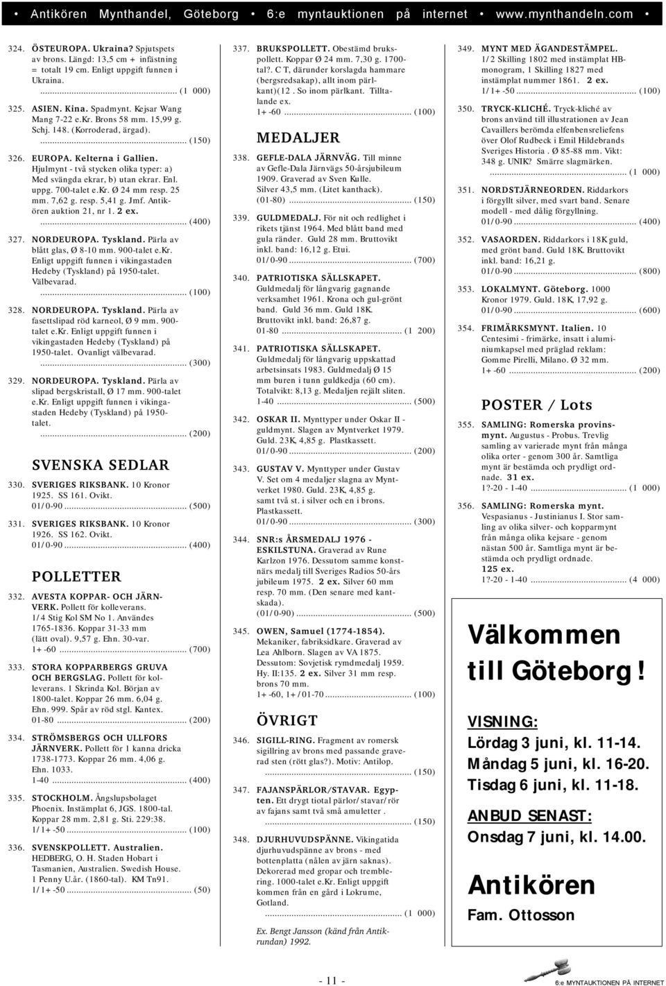 25 mm. 7,62 g. resp. 5,41 g. Jmf. Antikören auktion 21, nr 1. 2 ex.... (400) 327. NORDEUROPA. Tyskland. Pärla av blått glas, Ø 8-10 mm. 900-talet e.kr.