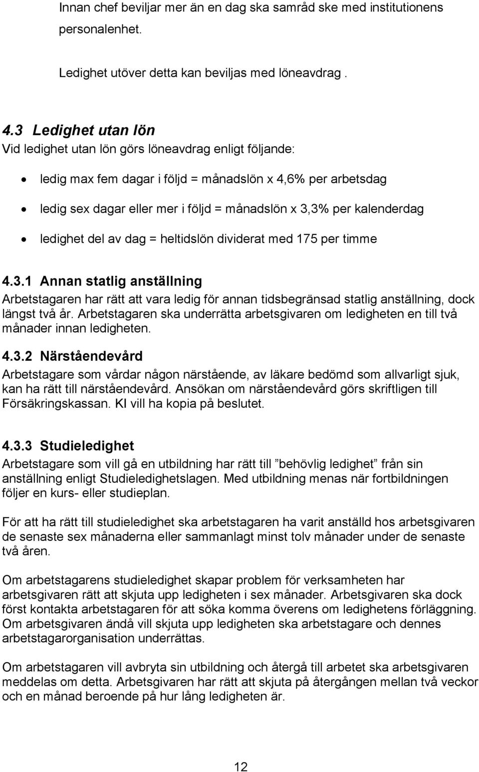 kalenderdag ledighet del av dag = heltidslön dividerat med 175 per timme 4.3.