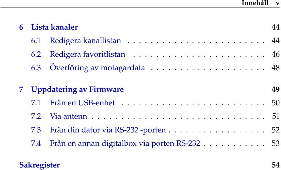 1 Från en USB-enhet......................... 50 7.2 Via antenn.............................. 51 7.