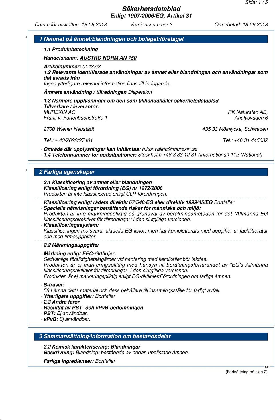 3 Närmare upplysningar om den som tillhandahåller säkerhetsdatablad Tillverkare / leverantör: MUREXIN AG RK Natursten AB, Franz v.