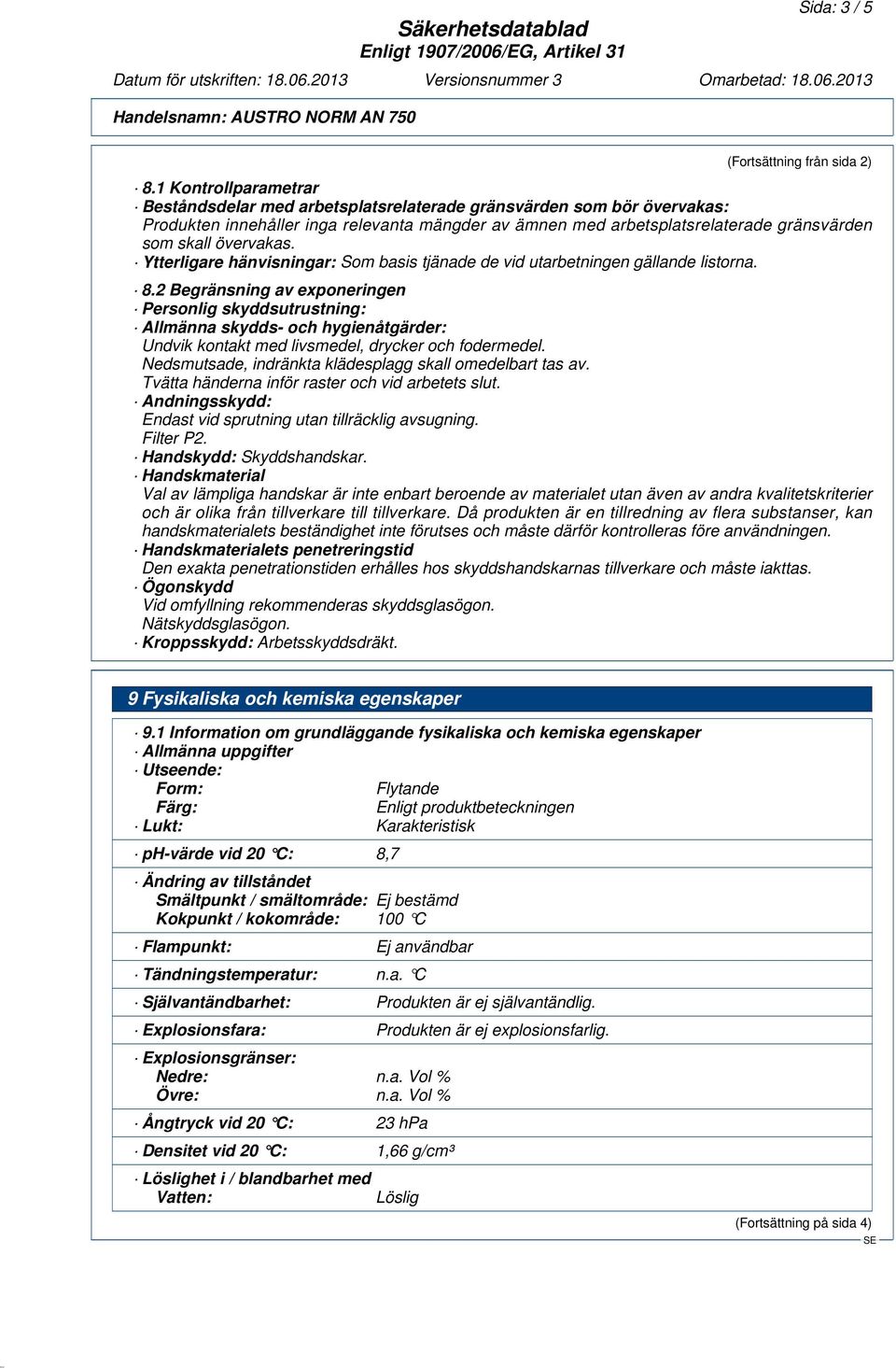 övervakas. Ytterligare hänvisningar: Som basis tjänade de vid utarbetningen gällande listorna. 8.