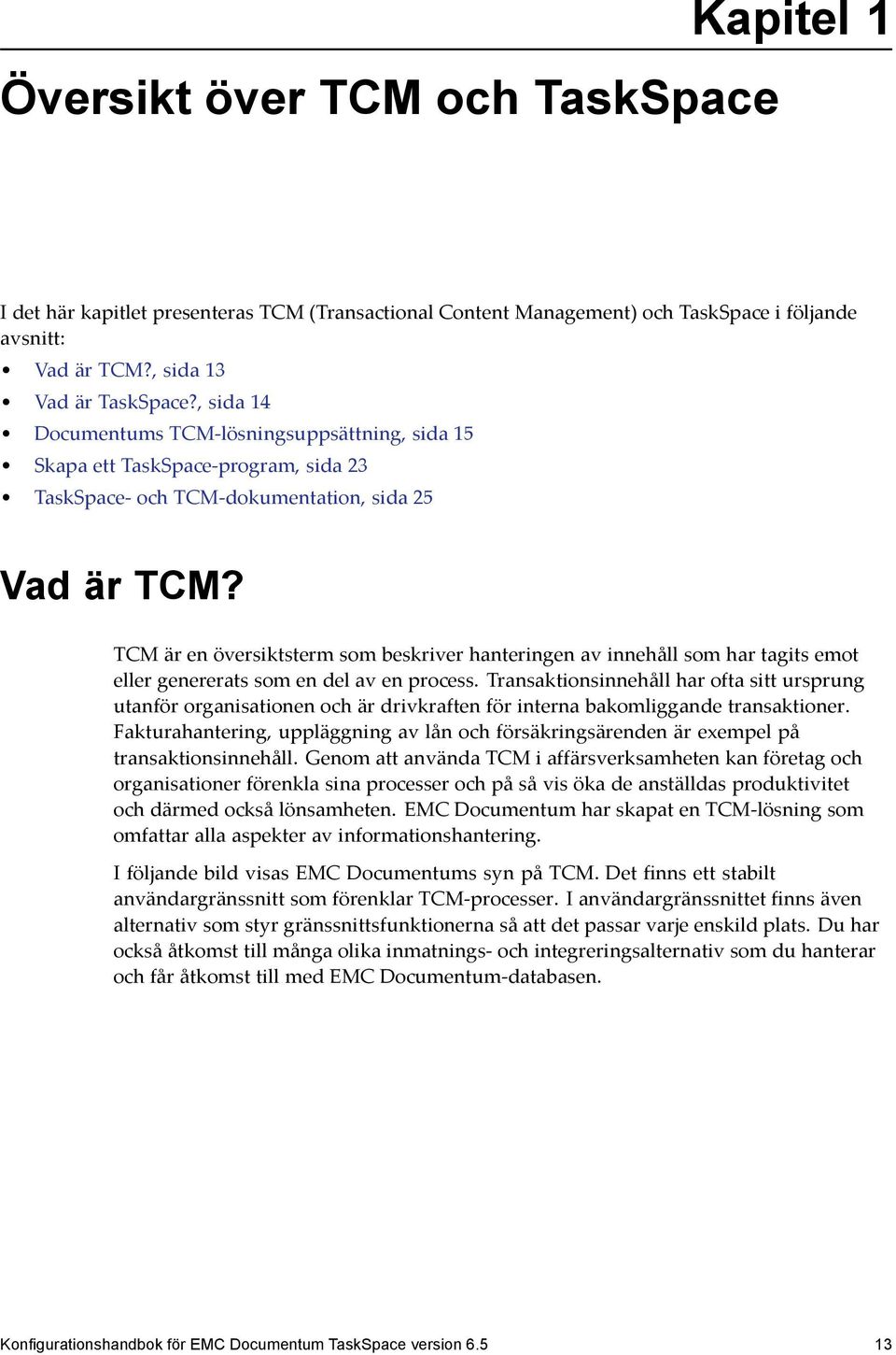 TCM är en översiktsterm som beskriver hanteringen av innehåll som har tagits emot eller genererats som en del av en process.