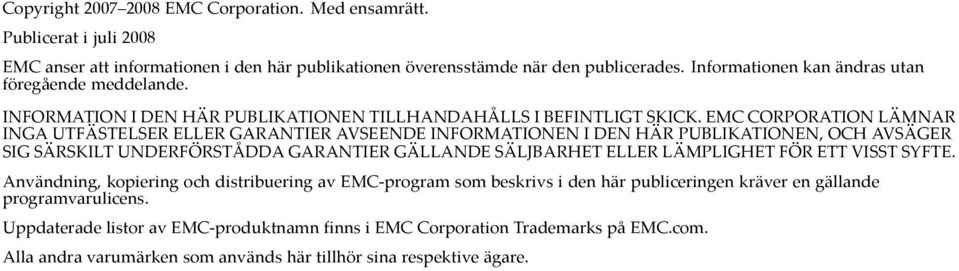 EMC CORPORATION LÄMNAR INGA UTFÄSTELSER ELLER GARANTIER AVSEENDE INFORMATIONEN I DEN HÄR PUBLIKATIONEN, OCH AVSÄGER SIG SÄRSKILT UNDERFÖRSTÅDDA GARANTIER GÄLLANDE SÄLJBARHET ELLER LÄMPLIGHET FÖR