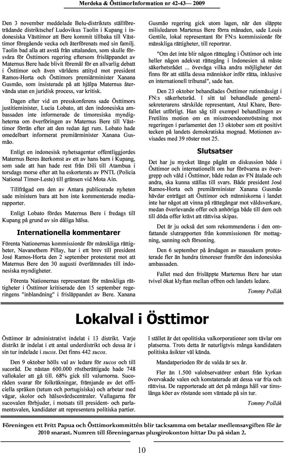 Väst- för- Gusmão nr 42-43 2009 Maternus i Ramos-Horta Gusmão, Östtimor Bere som och och insisterade hade även Östtimors blivit världens föremål på att premiärminister attityd hjälpa Maternus