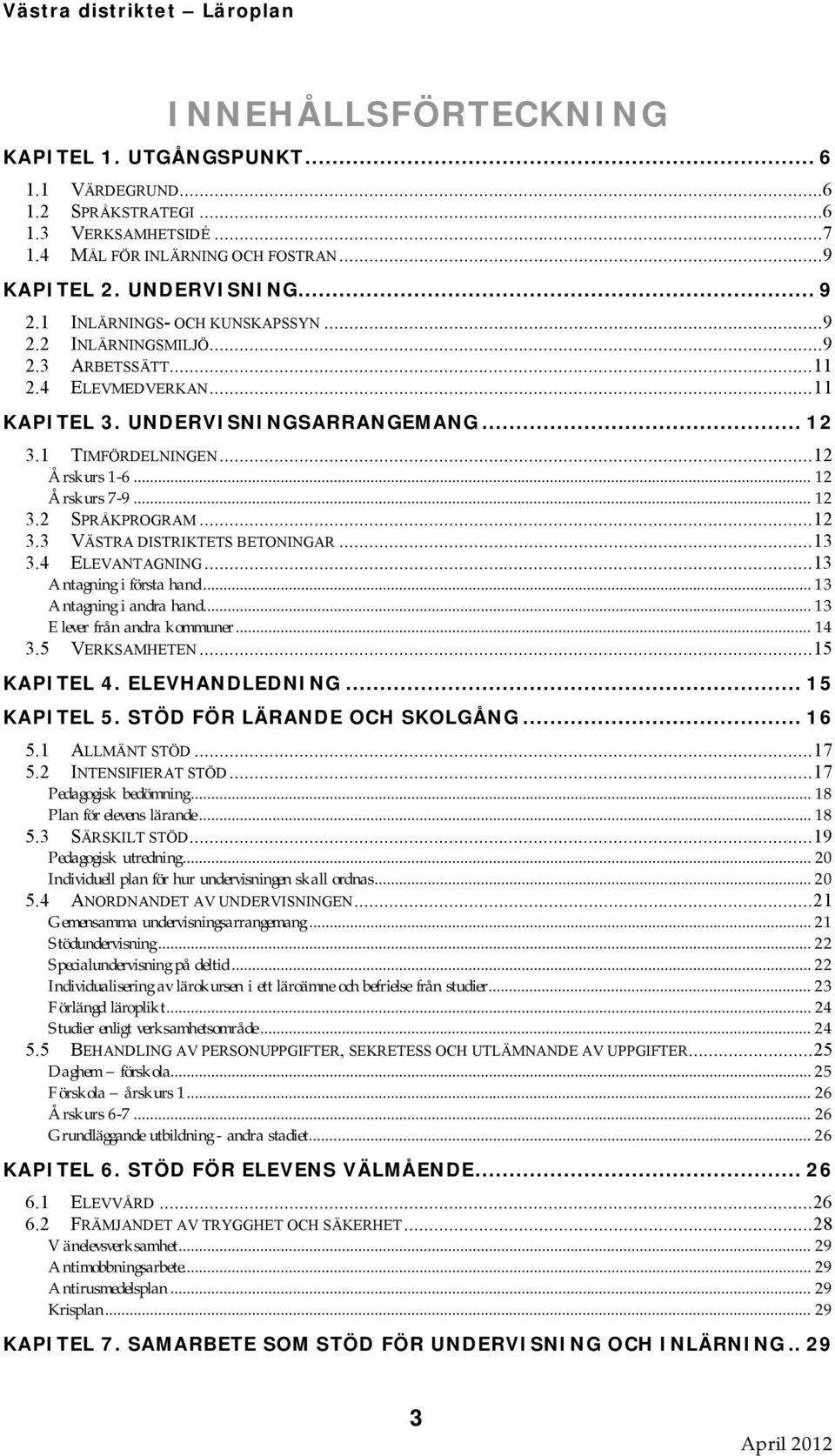 .. 12 3.2 SPRÅKPROGRAM... 12 3.3 VÄSTRA DISTRIKTETS BETONINGAR... 13 3.4 ELEVANTAGNING... 13 Antagning i första hand... 13 Antagning i andra hand... 13 Elever från andra kommuner... 14 3.