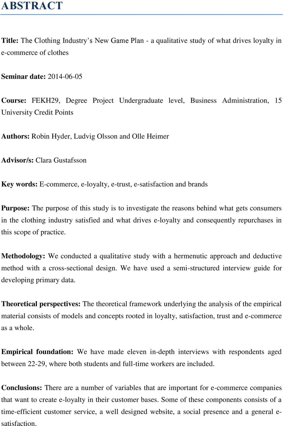 and brands Purpose: The purpose of this study is to investigate the reasons behind what gets consumers in the clothing industry satisfied and what drives e-loyalty and consequently repurchases in