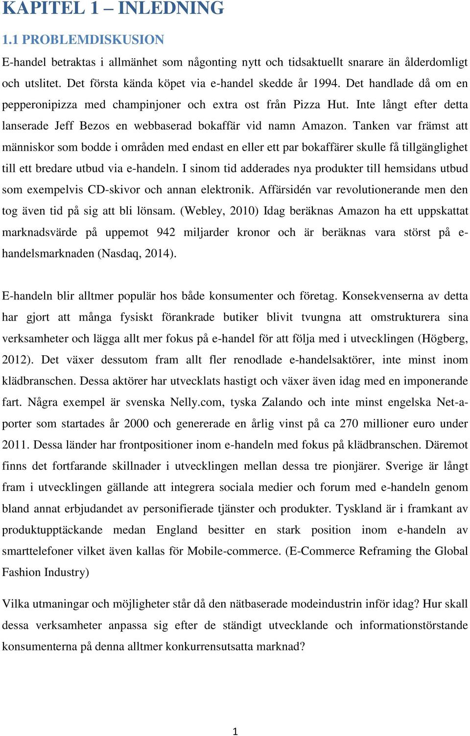 Tanken var främst att människor som bodde i områden med endast en eller ett par bokaffärer skulle få tillgänglighet till ett bredare utbud via e-handeln.