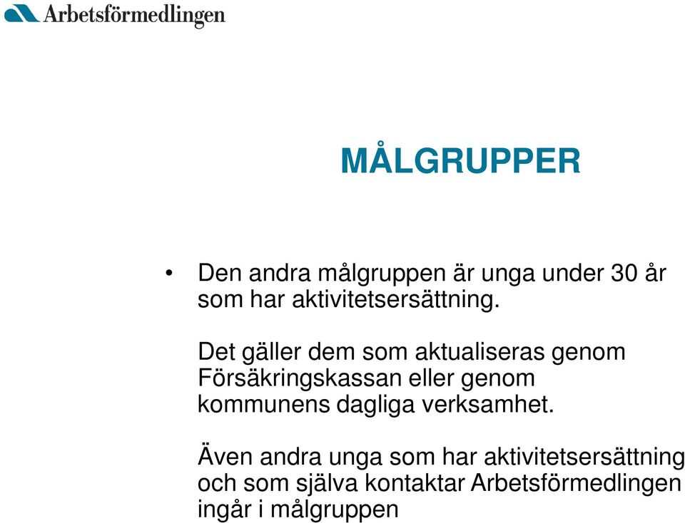 Det gäller dem som aktualiseras genom Försäkringskassan eller genom