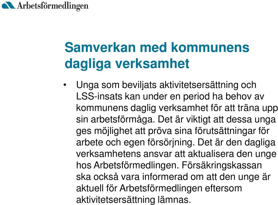 Det är viktigt att dessa unga ges möjlighet att pröva sina förutsättningar för arbete och egen försörjning.