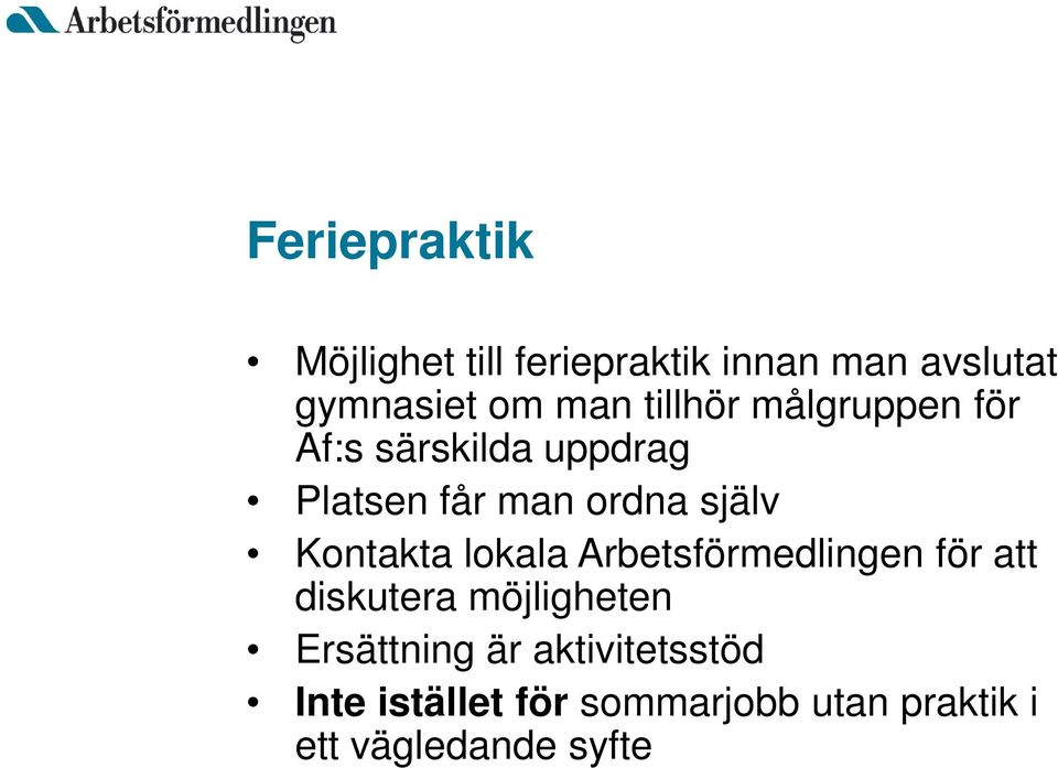 Kontakta lokala Arbetsförmedlingen för att diskutera möjligheten Ersättning