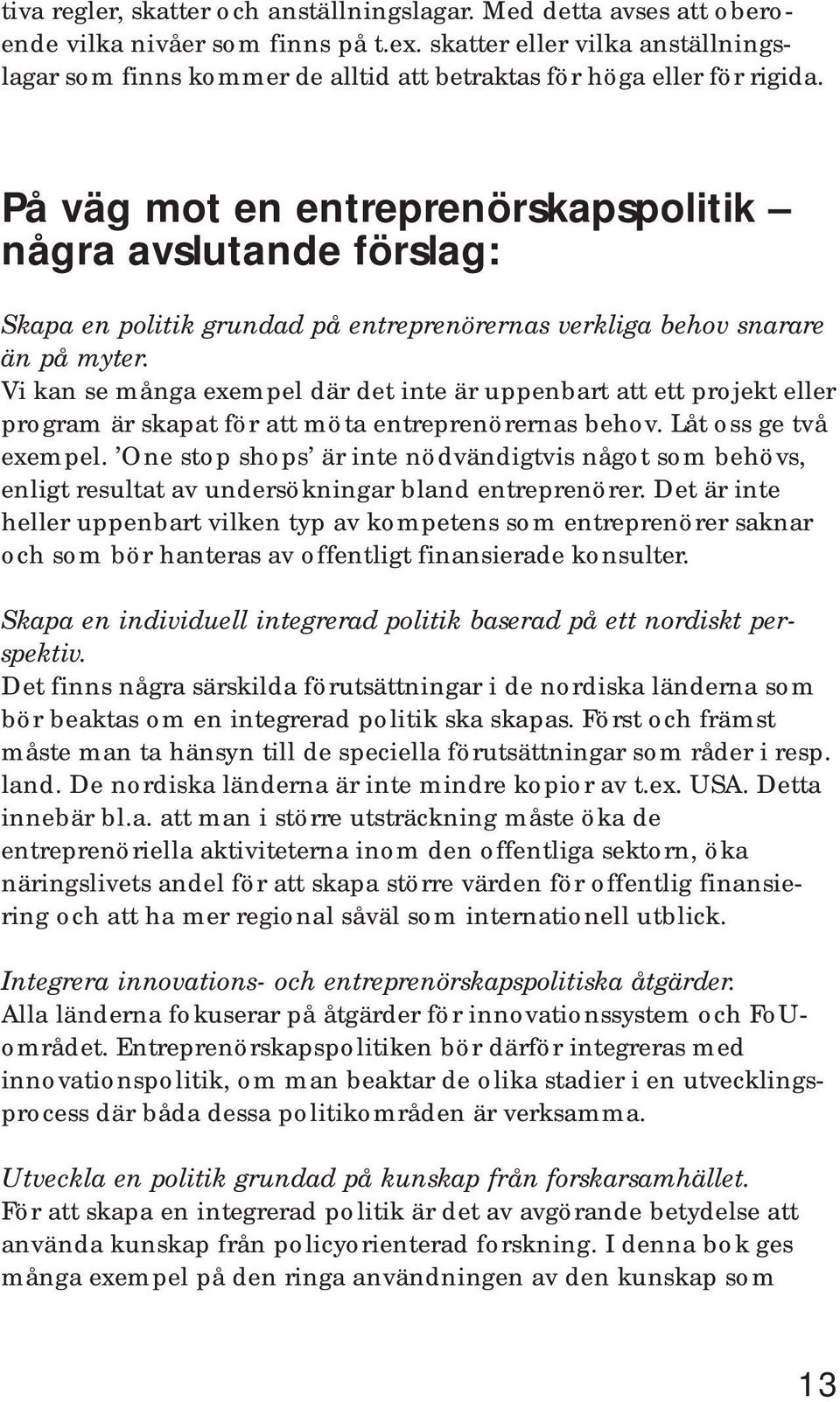 På väg mot en entreprenörskapspolitik några avslutande förslag: Skapa en politik grundad på entreprenörernas verkliga behov snarare än på myter.