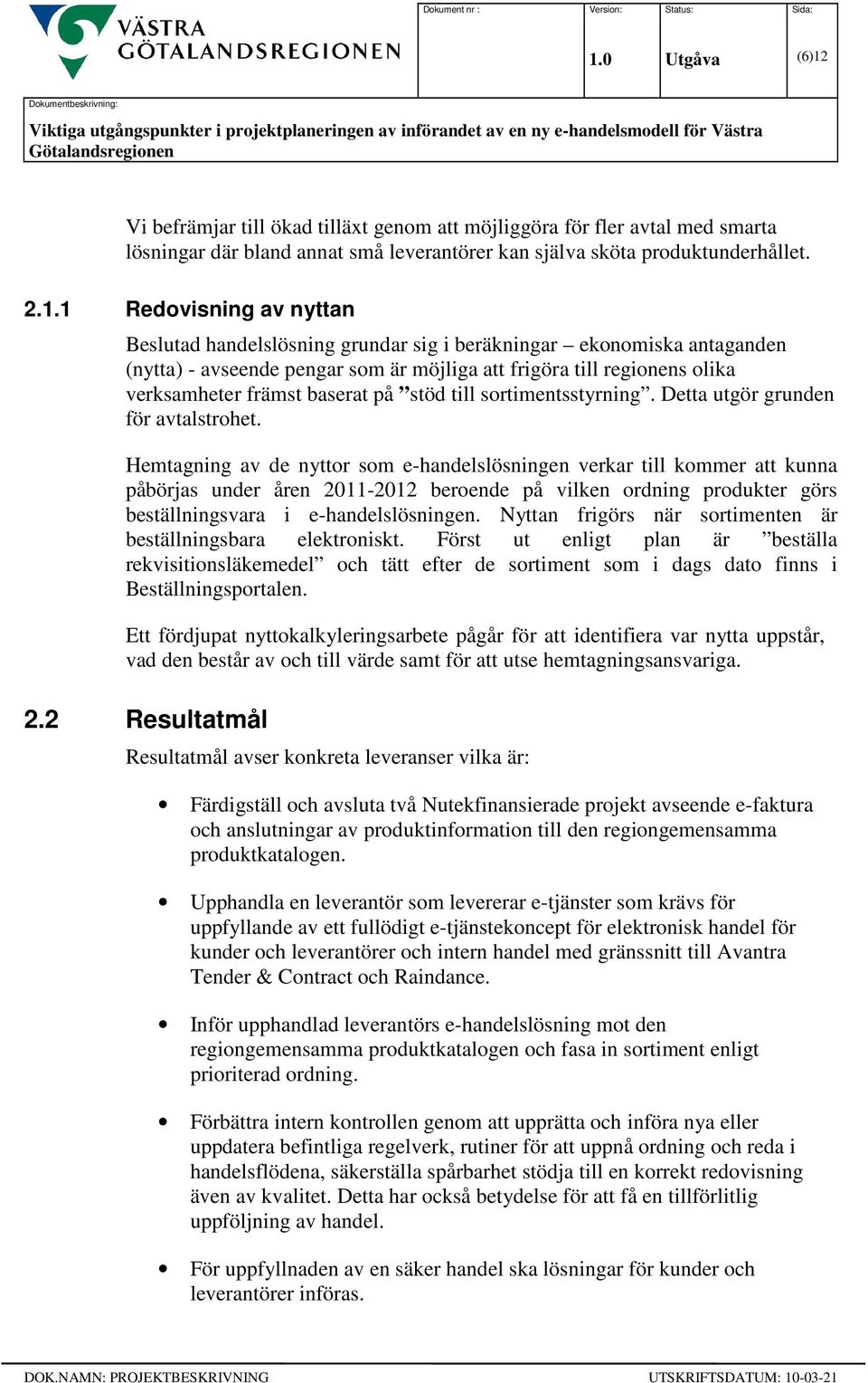 sortimentsstyrning. Detta utgör grunden för avtalstrohet.