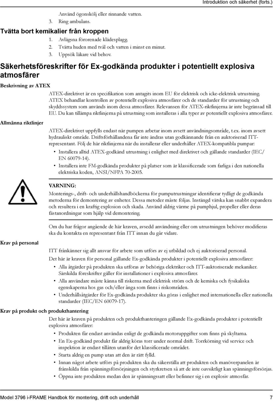 Säkerhetsföreskrifter för Ex-godkända produkter i potentiellt explosiva atmosfärer Beskrivning av ATEX ATEX-direktivet är en specifikation som antagits inom EU för elektrisk och icke-elektrisk