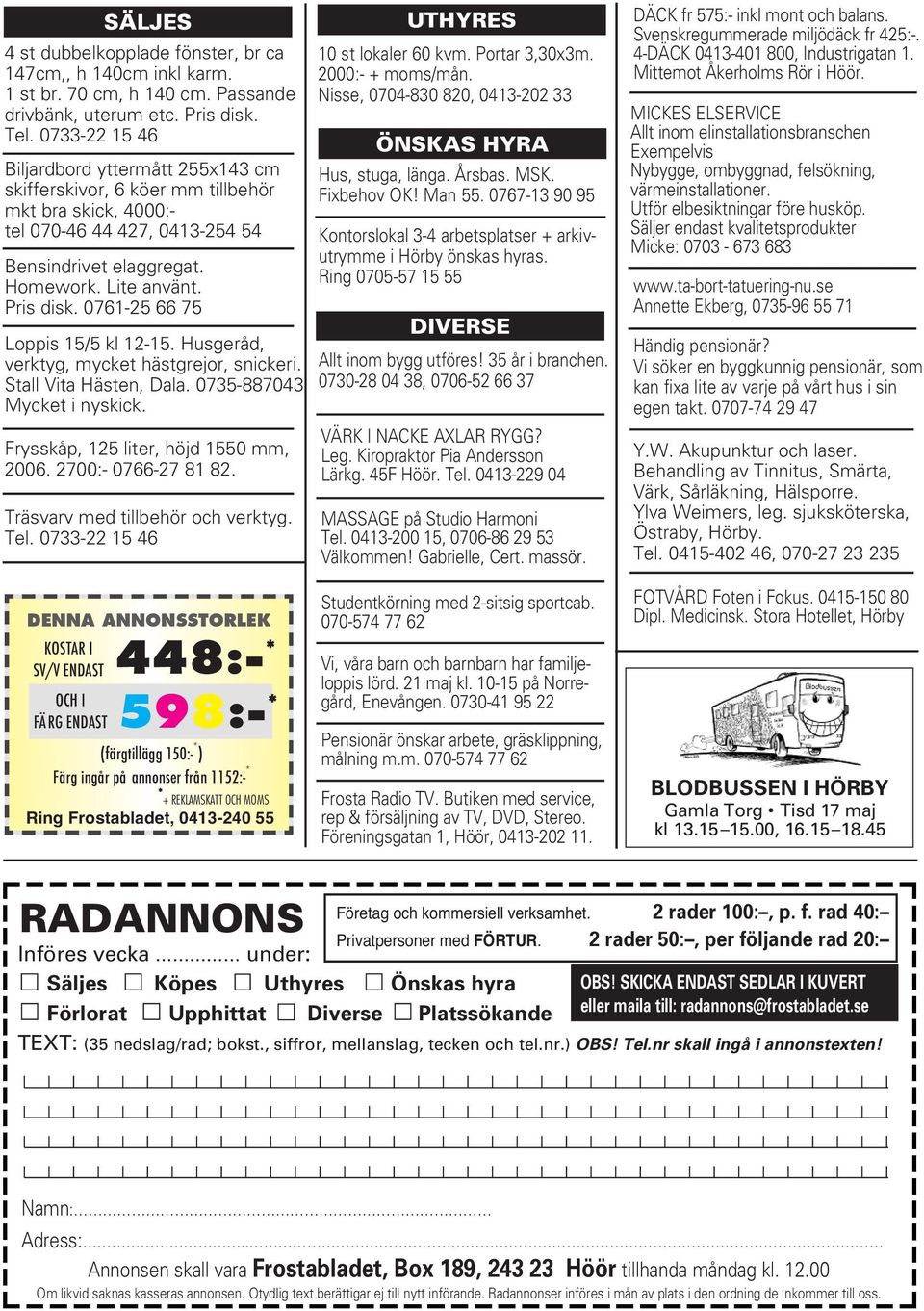 0761-25 66 75 Loppis 15/5 kl 12-15. Husgeråd, verktyg, mycket hästgrejor, snickeri. Stall Vita Hästen, Dala. 0735-887043 Mycket i nyskick. Frysskåp, 125 liter, höjd 1550 mm, 2006.