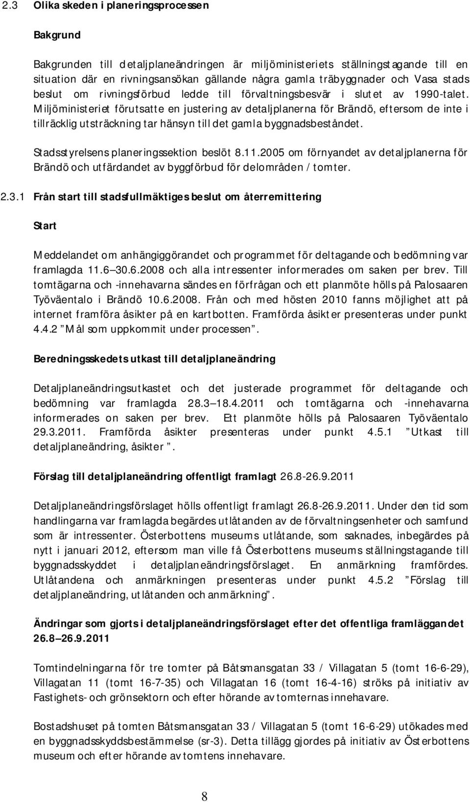 Miljöministeriet förutsatte en justering av detaljplanerna för Brändö, eftersom de inte i tillräcklig utsträckning tar hänsyn till det gamla byggnadsbeståndet.