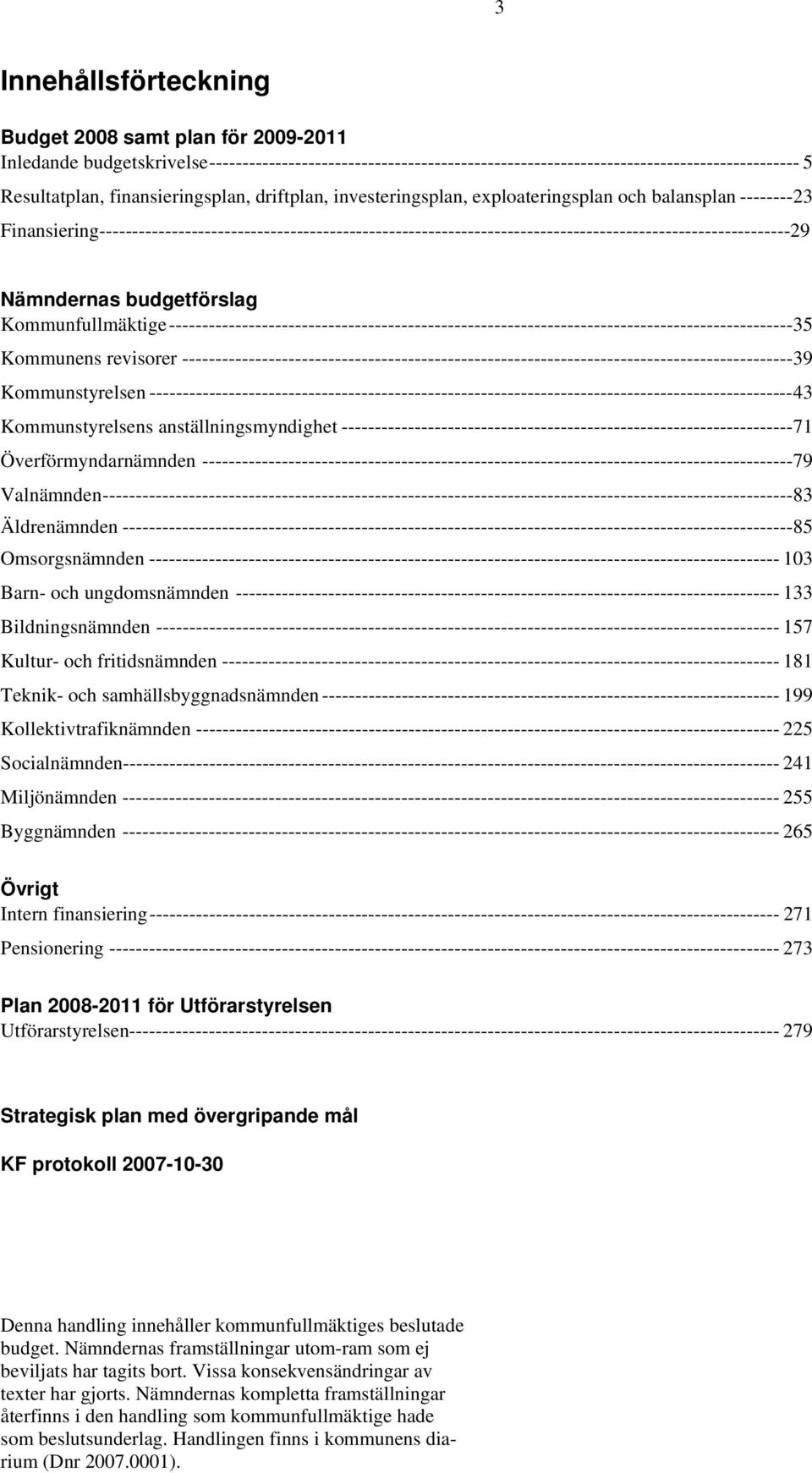 Finansiering---------------------------------------------------------------------------------------------------------29 Nämndernas budgetförslag