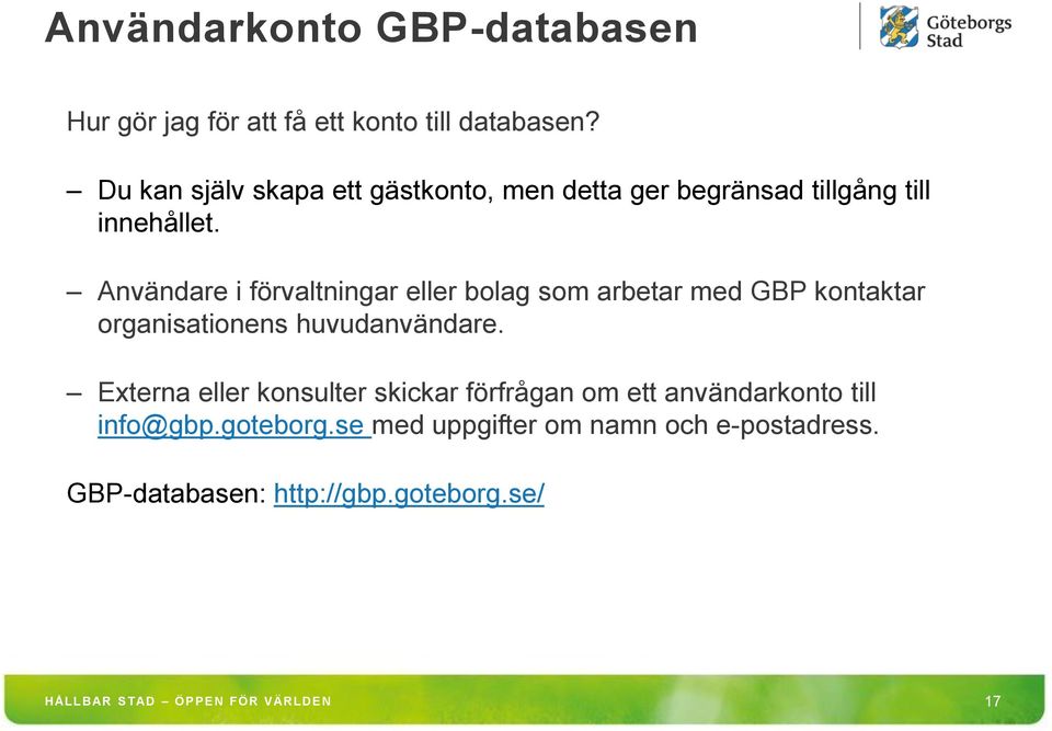 Användare i förvaltningar eller bolag som arbetar med GBP kontaktar organisationens huvudanvändare.