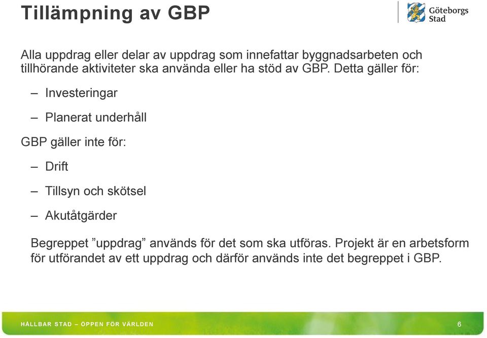 Detta gäller för: Investeringar Planerat underhåll GBP gäller inte för: Drift Tillsyn och skötsel