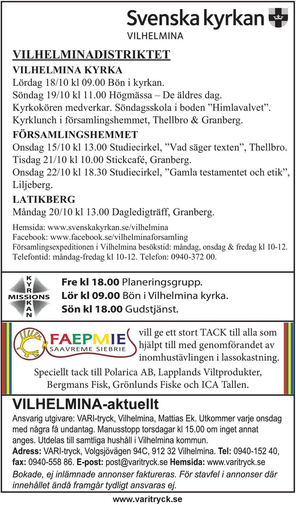 30 Studiecirkel, Gamla testamentet och etik, Liljeberg. LATIKBERG Måndag 20/10 kl 13.00 Dagledigträff, Granberg. Hemsida: www.svenskakyrkan.se/vilhelmina Facebook: www.facebook.