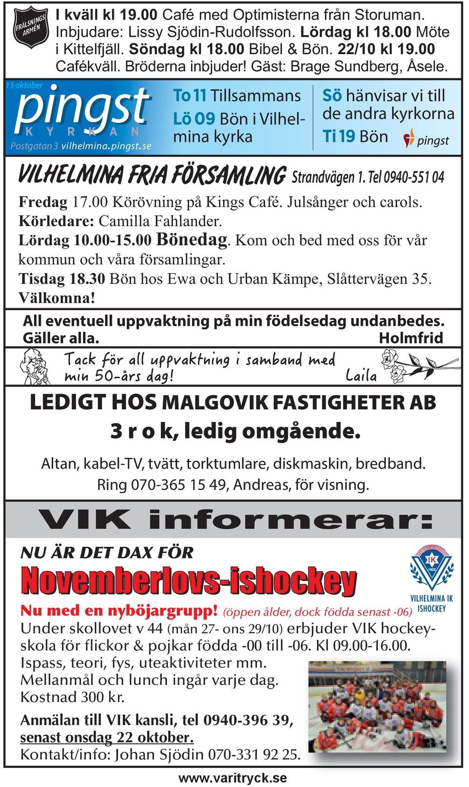 se To 11 Tillsammans Lö 09 Bön i Vilhelmina kyrka Sö hänvisar vi till de andra kyrkorna Ti 19 Bön Strandvägen 1. Tel 0940-551 04 Fredag 17.00 Körövning på Kings Café. Julsånger och carols.